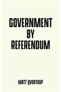 Government by Referendum