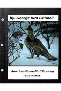 American game-bird shooting. by George Bird Grinnell (ILLUSTRATED)