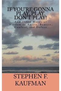 If You're Gonna Play, Play. Don't Play!