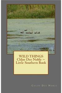 WILD THINGS Chloe Dee Noble Little Southern Book
