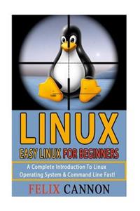 Easy Linux for Beginners: A Complete Introduction to Linux Operating System & Command Line Fast!