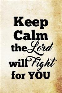 Keep Calm The Lord Will Fight For You