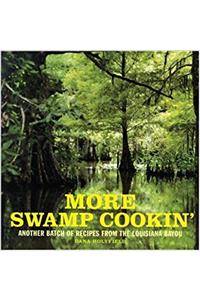 More Swamp Cookin: Another Batch of Recipes from the Louisiana Bayou