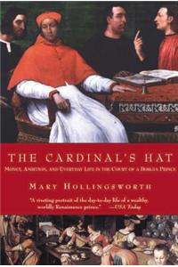 The Cardinal's Hat: Money, Ambition, and Everyday Life in the Court of a Borgia Prince