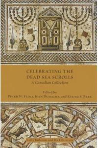 Celebrating the Dead Sea Scrolls: A Canadian Collection: A Canadian Collection