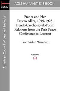 France and Her Eastern Allies, 1919-1925