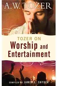 Tozer on Worship and Entertainment