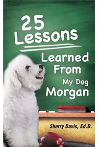 25 Lessons Learned From My Dog Morgan