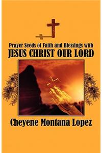 Prayer Seeds of Faith and Blessings with Jesus Christ Our Lord