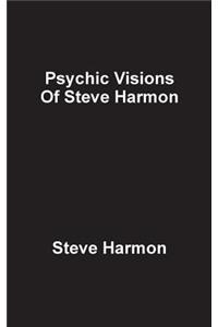 Psychic Visions of Steve Harmon