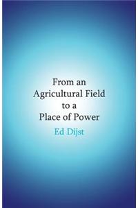 From an Agricultural Field to a Place of Power