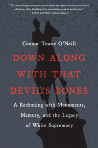 Down Along with That Devil's Bones: A Reckoning with Monuments, Memory, and the Legacy of White Supremacy