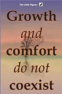 Growth and comfort do not coexist