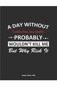 A Day Without Collecting Seashells Probably Wouldn't Kill Me But Why Risk It Weekly Planner 2020