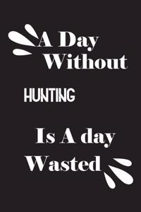 A day without hunting is a day wasted