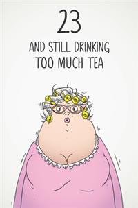 23 & Still Drinking Too Much Tea