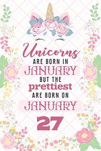 Unicorns Are Born In January But The Prettiest Are Born On January 27
