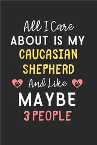 All I care about is my Caucasian Shepherd and like maybe 3 people