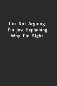 I'm Not Arguing. I Am Just Explaining Why I'm Right