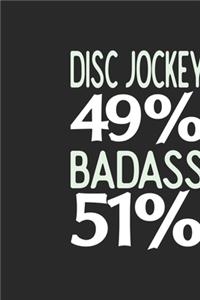 Disc Jockey 49 % BADASS 51 %