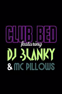 Club Bed featuring DJ Blanky & MC Pillows