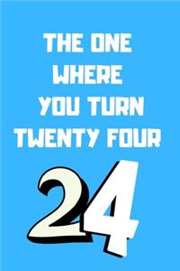 The One Where You Turn Twenty four