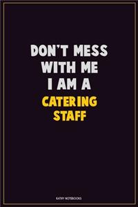 Don't Mess With Me, I Am A Catering Staff