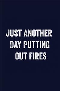 Just Another Day Putting Out Fires