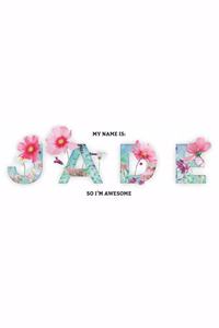 My Name is JADE So I'm AWESOME