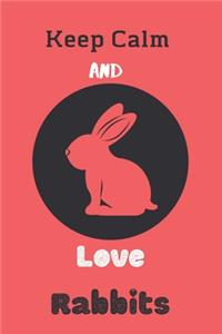 Keep Calm And Love Rabbits