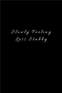 Slowly Feeling Less Stabby