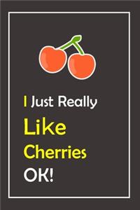 I Just Really Like Cherries, OK !