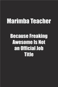 Marimba Teacher Because Freaking Awesome Is Not an Official Job Title.