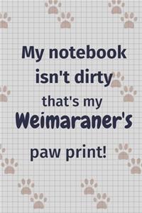 My notebook isn't dirty that's my Weimaraner's paw print!