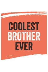 Coolest brother Ever Notebook, brothers Gifts brother Appreciation Gift, Best brother Notebook A beautiful