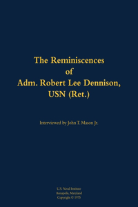 The Reminiscences of Adm. Robert Lee Dennison, USN (Ret.)
