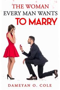 The Woman Every Man Desires to Marry