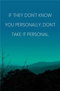 Inspirational Quote Notebook - 'If They Don't Know You Personally, Don't Take It Personal.' - Inspirational Journal to Write in