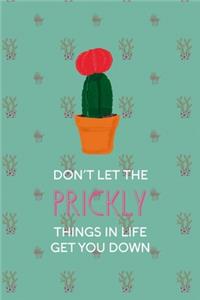 Don't Let The Prickly Things In Life Get You Down