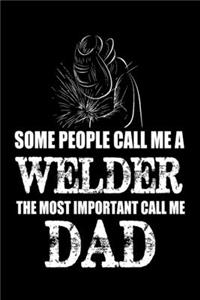 Some People Call Me A Welder The Most Important Call Me Dad