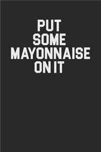 Put Some Mayonnaise On It 120 Page Notebook Lined Journal for Mayo Lovers