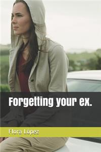 Forgetting your ex.