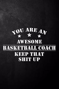 You Are An Awesome Basketball Coach Keep That Shit Up