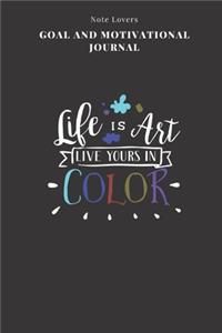 Life Is Art Live Yours In Color - Goal and Motivational Journal