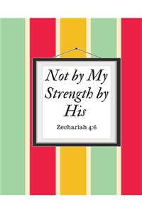Not by My Strength by His Zechariah 4