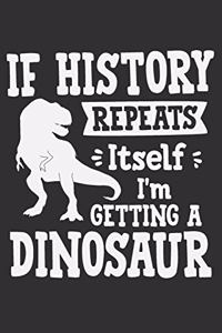 If History Repeats Itself I'm Getting A Dinosaur