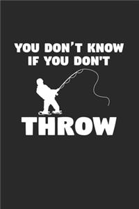 You don't know if you don't throw