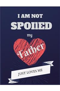 I am not spoiled my father just loves me