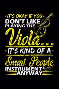 It's Okay If You Don't Like Playing The Viola...It's Kind of A Smart People Instrument Anyway
