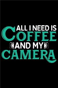 All I Need Is Coffee And My Camera